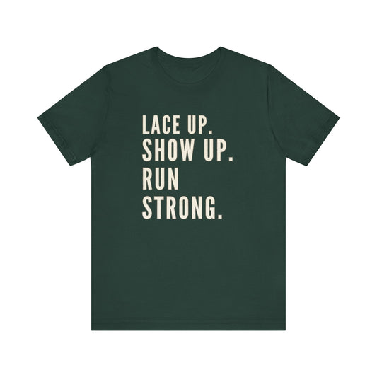 Lace Up, Show Up, Run Strong – Running Motivation Tee