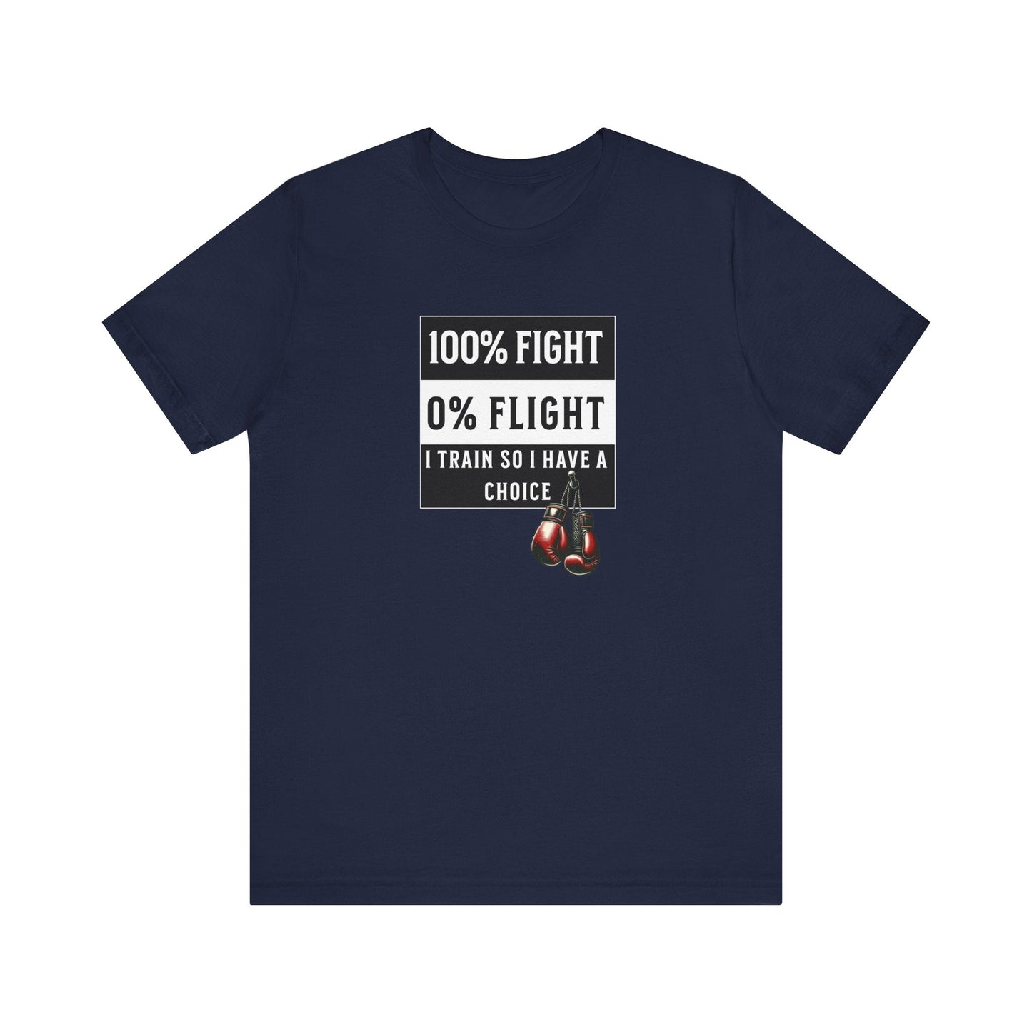 100% Fight 0% Flight – I Train So I Have a Choice T-Shirt