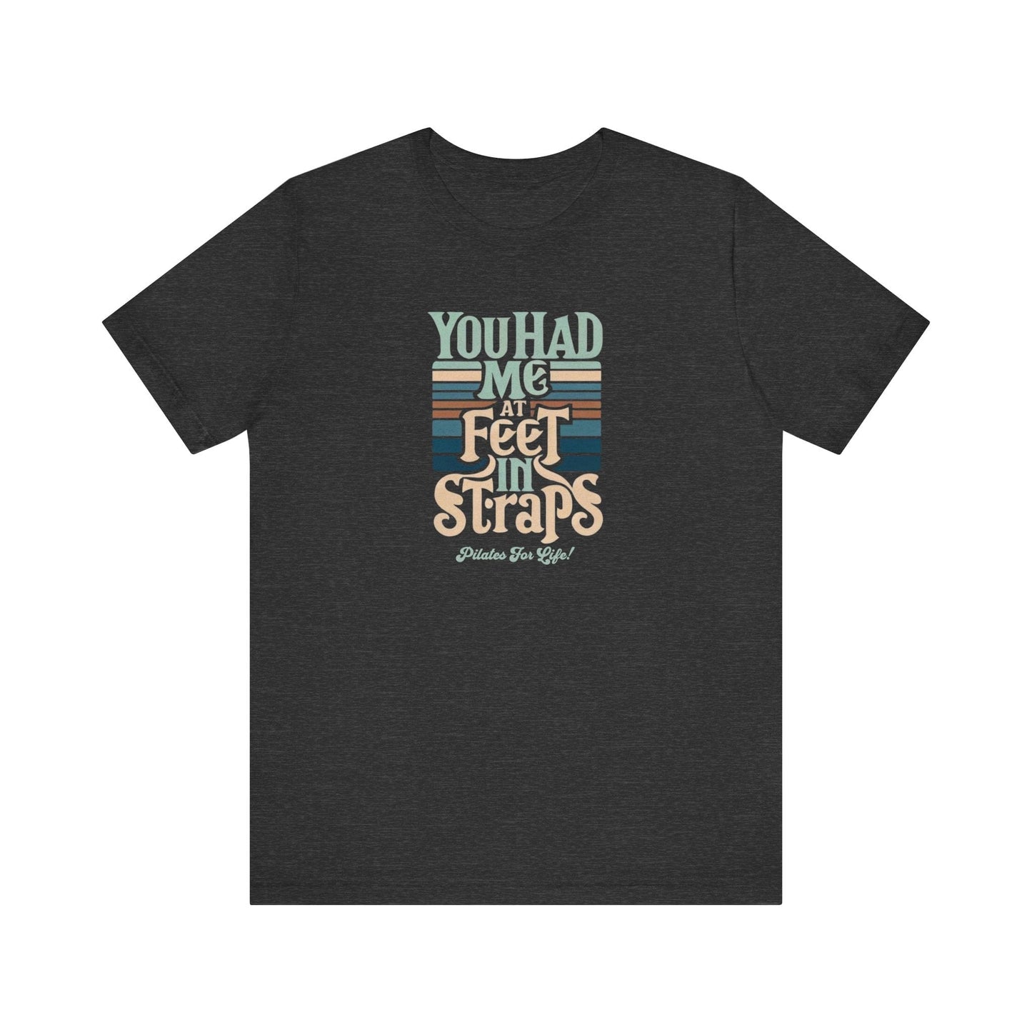 Pilates T-Shirt - You Had Me At Feet In Straps Tee
