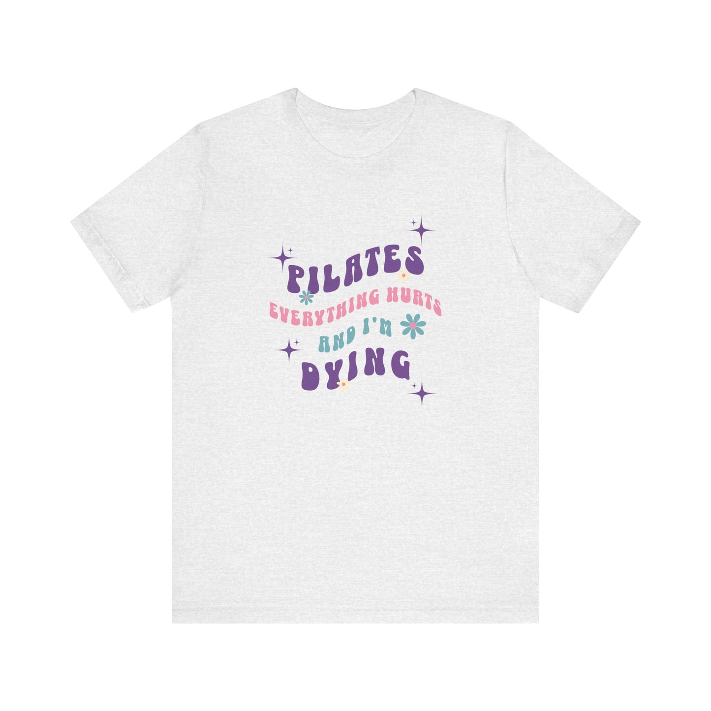 Everything Hurts & I'm Dying Pilates T-Shirt Flowing Text