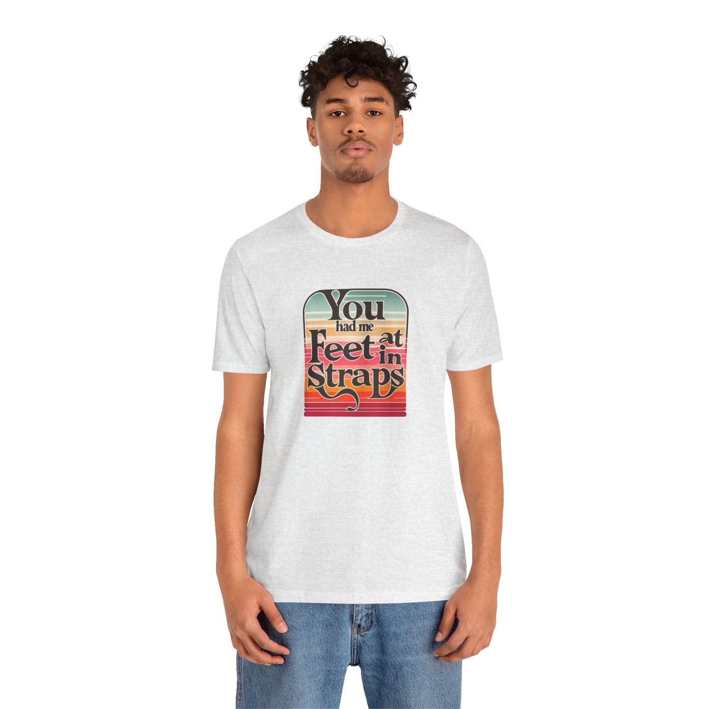You Had Me At Feet In Straps Retro 80s T-Shirt