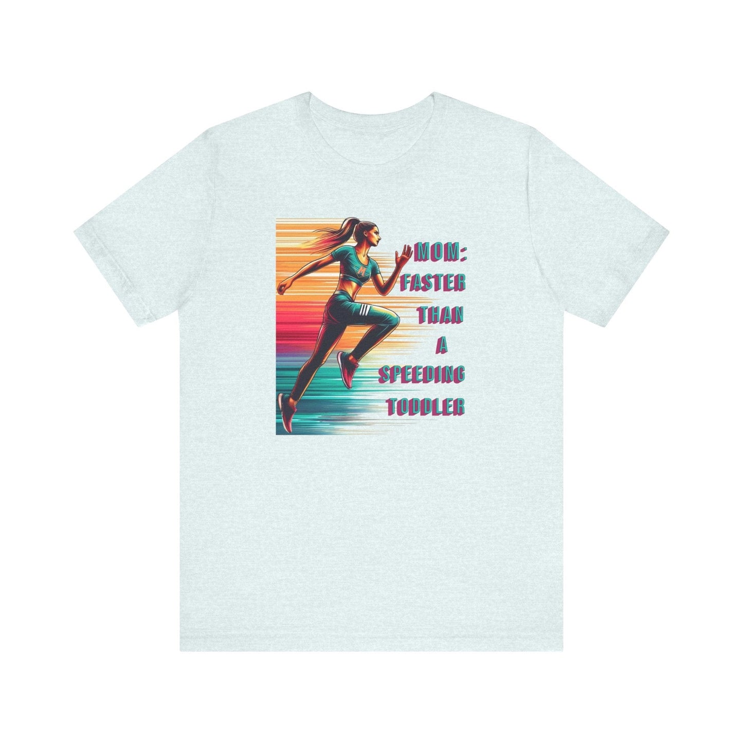 T-Shirt - MOM Faster Than A Speeding Toddler Running