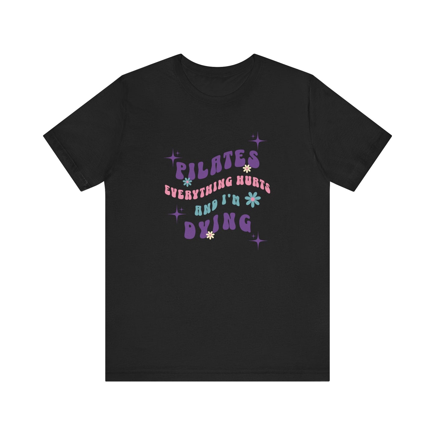 Everything Hurts & I'm Dying Pilates T-Shirt Flowing Text