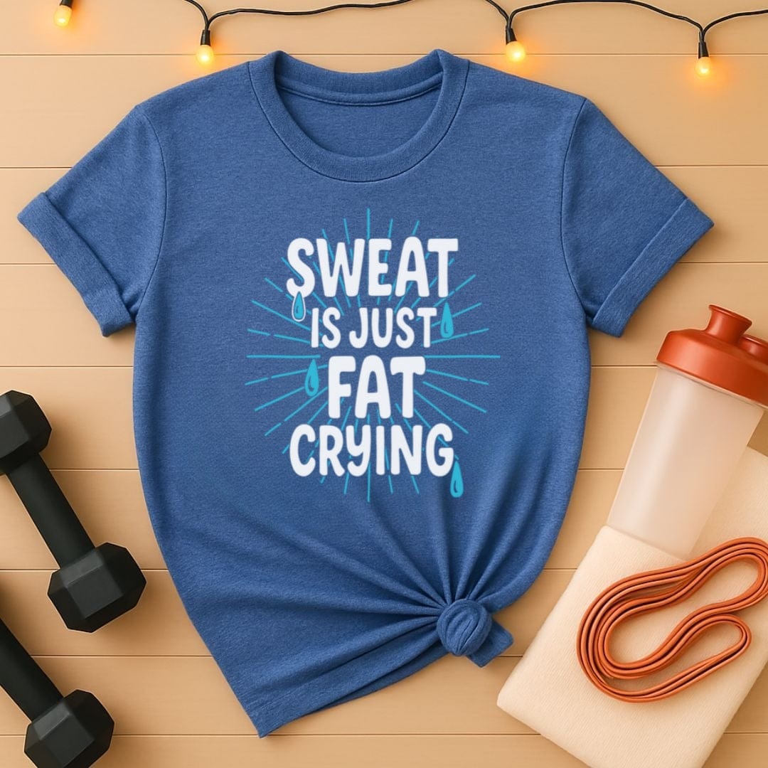 Sweat Is Just Fat Crying T-Shirt - Funny Gym Motivation Tee