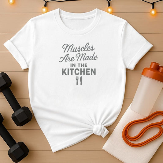 Muscles Are Made in the Kitchen Unisex Gym Tee Shirt
