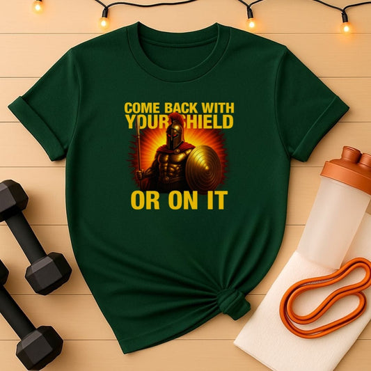 Spartan Warrior Gym Shir t- Come Back With Your Shield Shirt