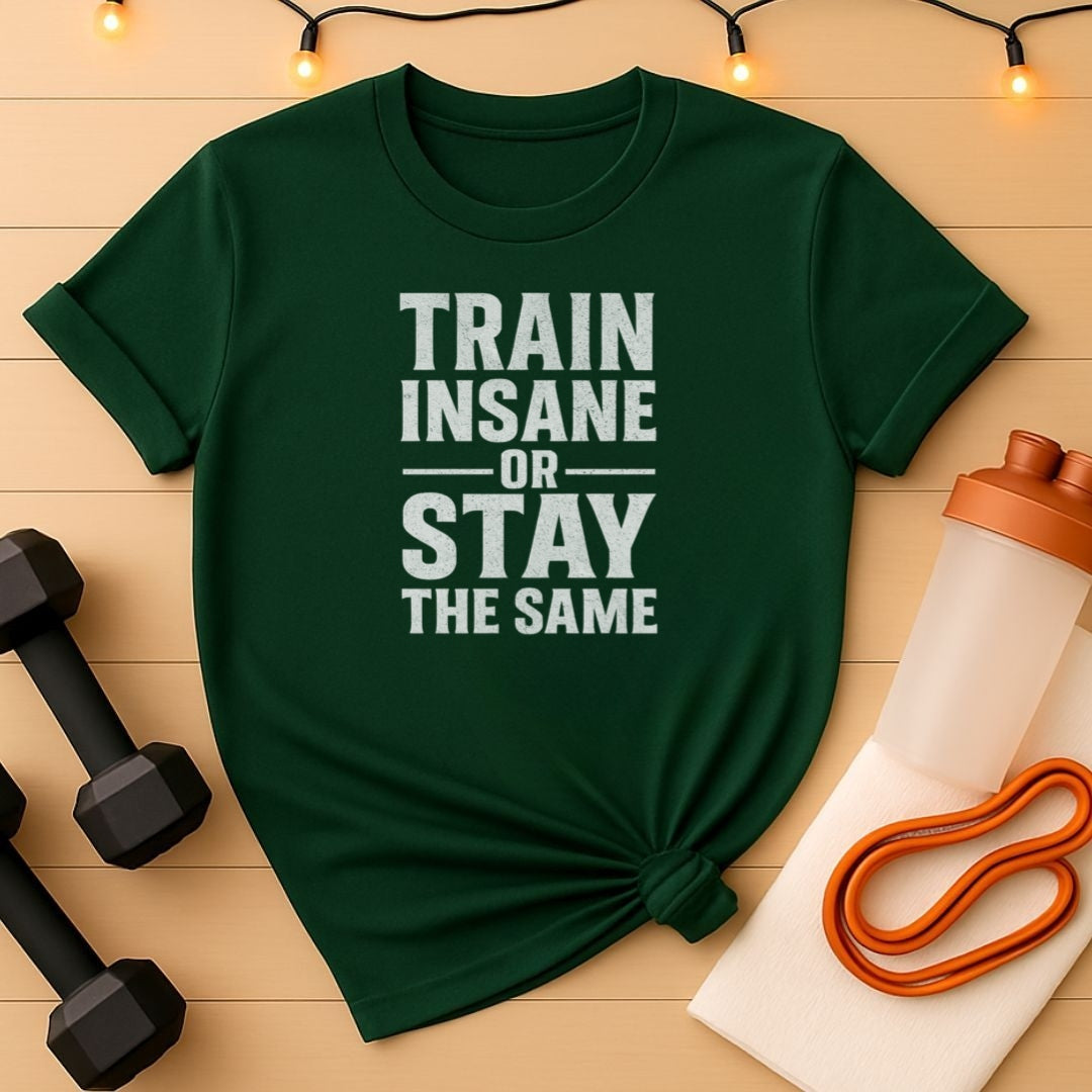 Train Insane or Stay the Same Gym Tee