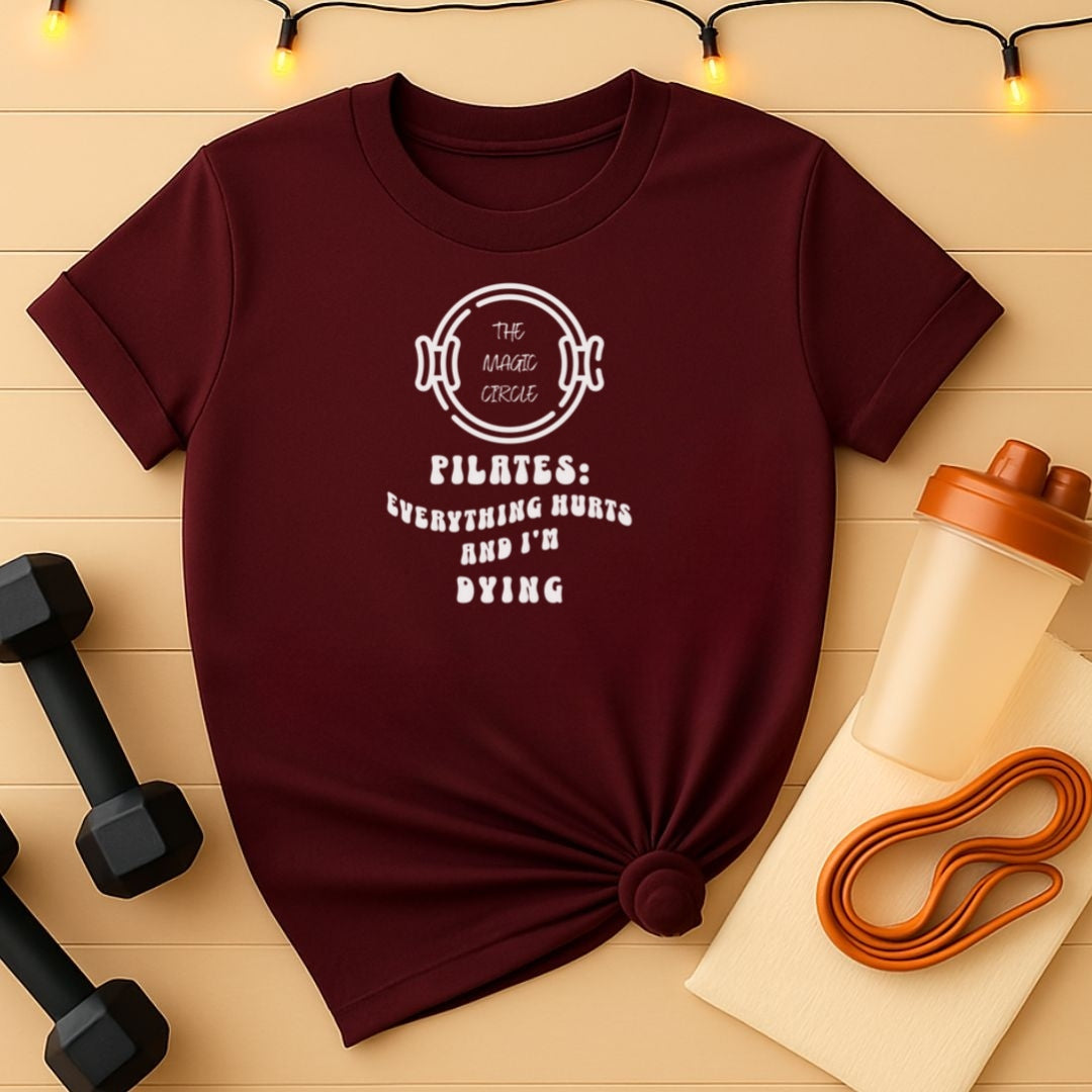 The Magic Circle Everything Hurts & I'm Dying Pilates T-Shirt