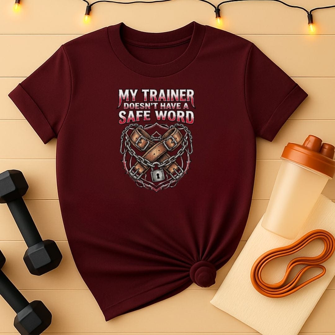 My Trainer Doesn't Have a Safe Word T-Shirt
