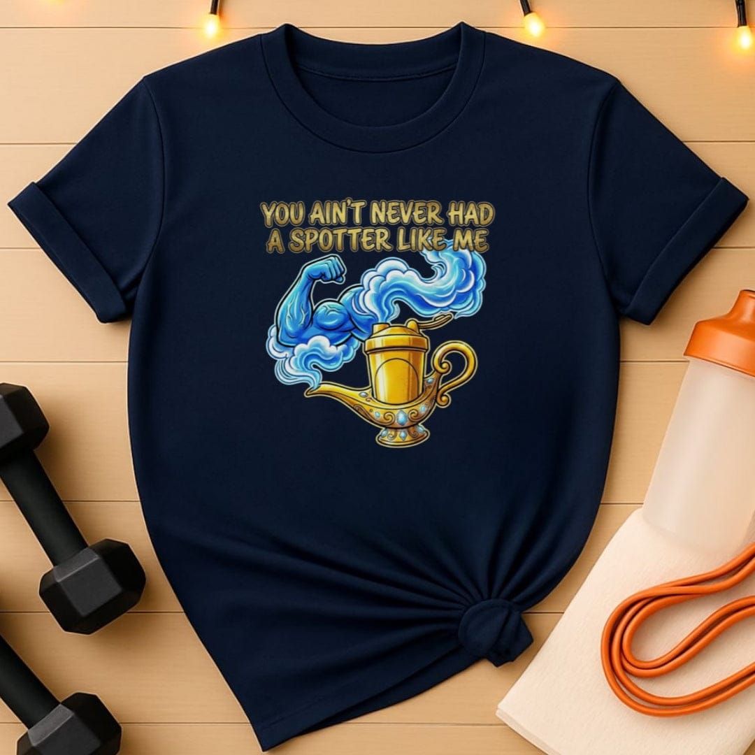 You Ain't Never Had a Spotter Like Me Gym T-Shirt