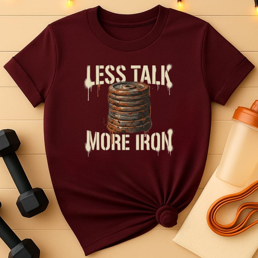 Less Talk More Iron T-Shirt