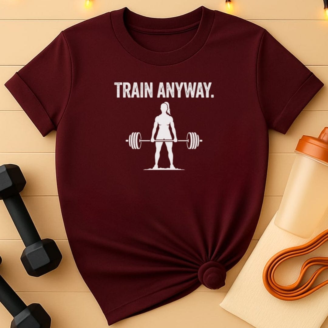 Train Anyway – Women’s Lift Motivation T-Shirt