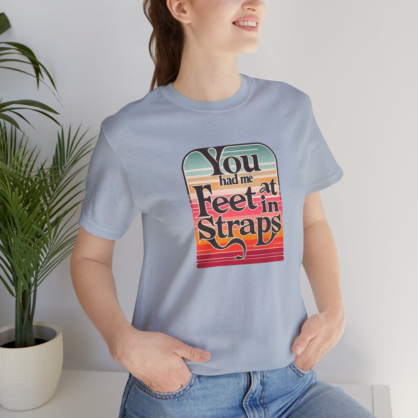 You Had Me At Feet In Straps Retro 80s T-Shirt