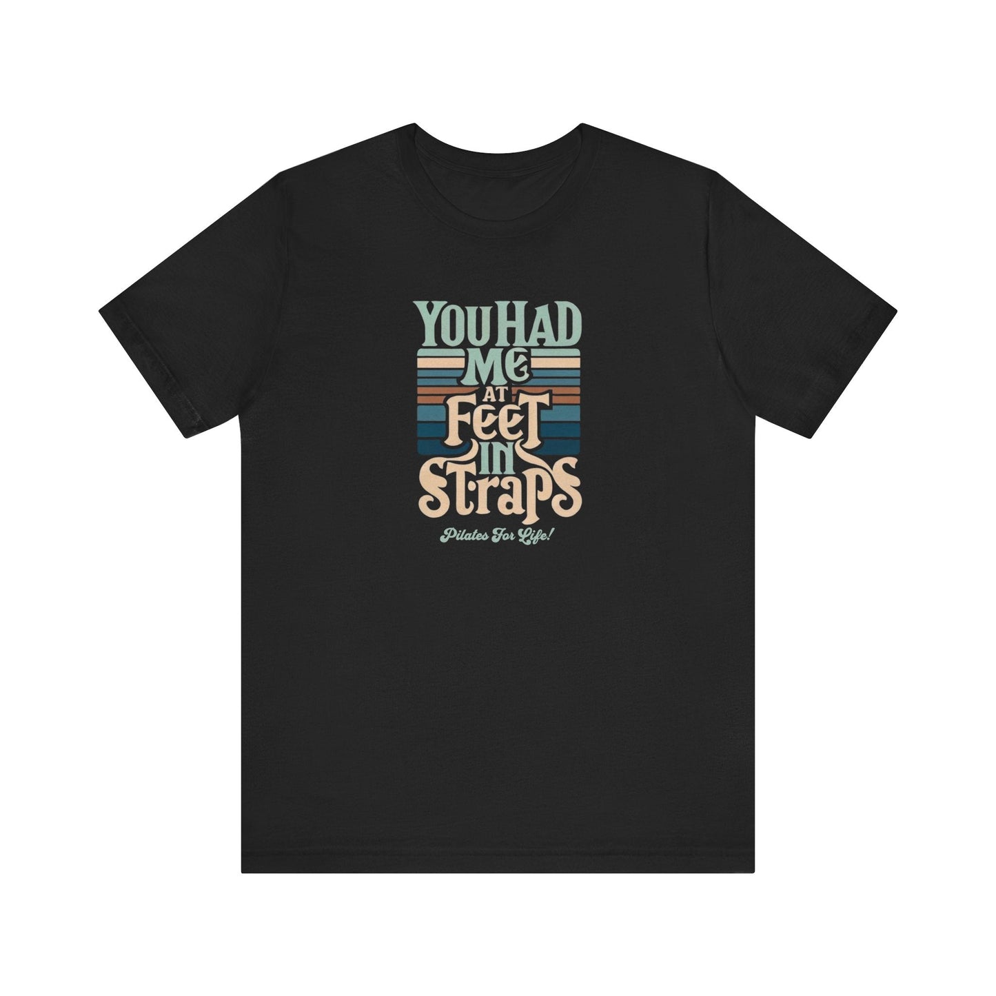 Pilates T-Shirt - You Had Me At Feet In Straps Tee