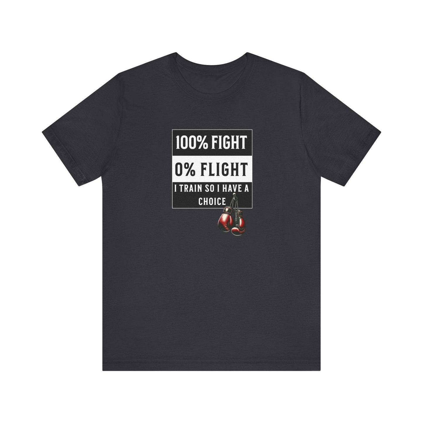 100% Fight 0% Flight – I Train So I Have a Choice T-Shirt