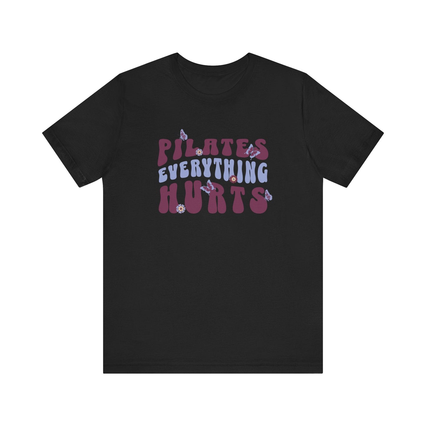 Pilates Everything Hurts Flowers & Butterflies T-Shirt