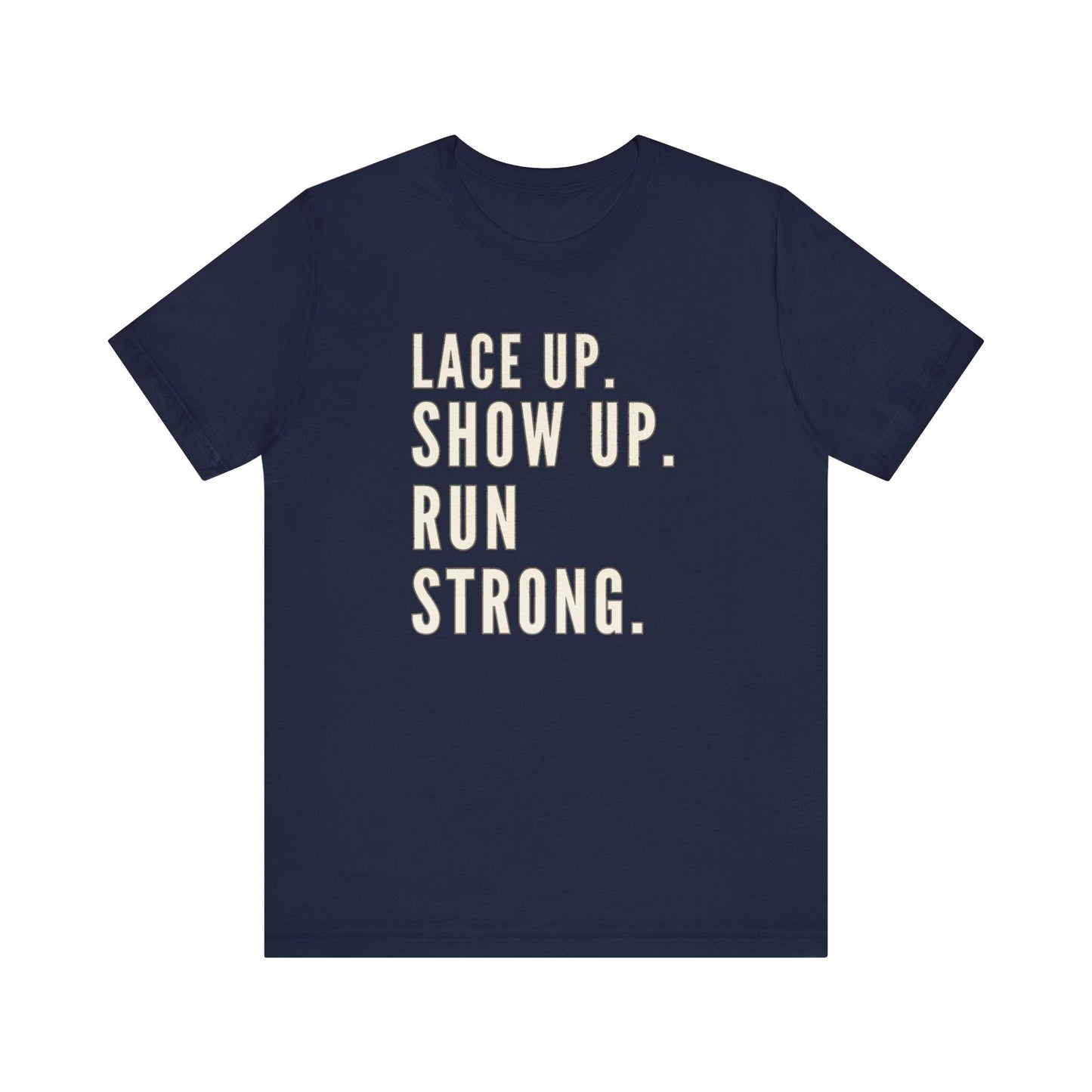 Lace Up, Show Up, Run Strong – Running Motivation Tee