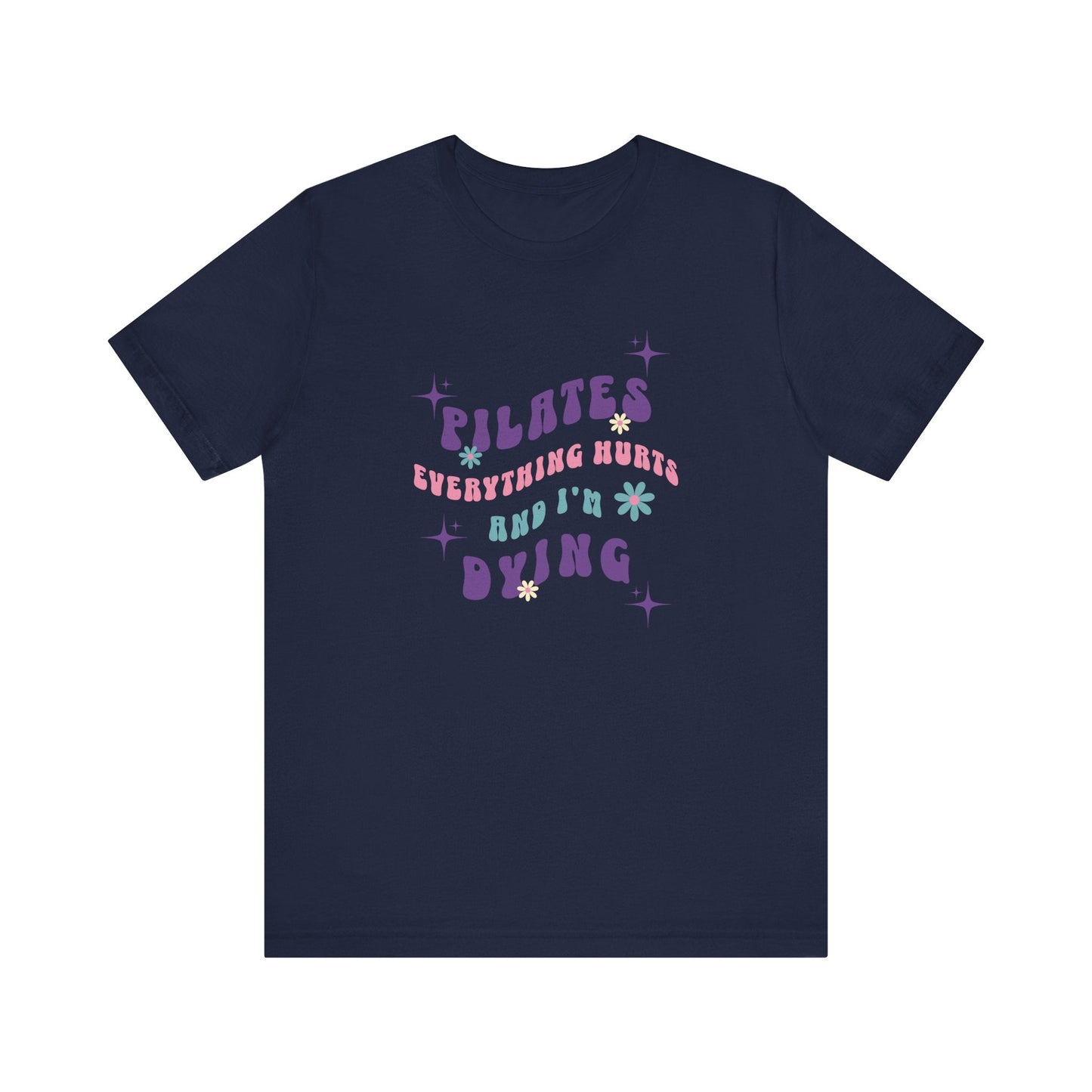 Everything Hurts & I'm Dying Pilates T-Shirt Flowing Text
