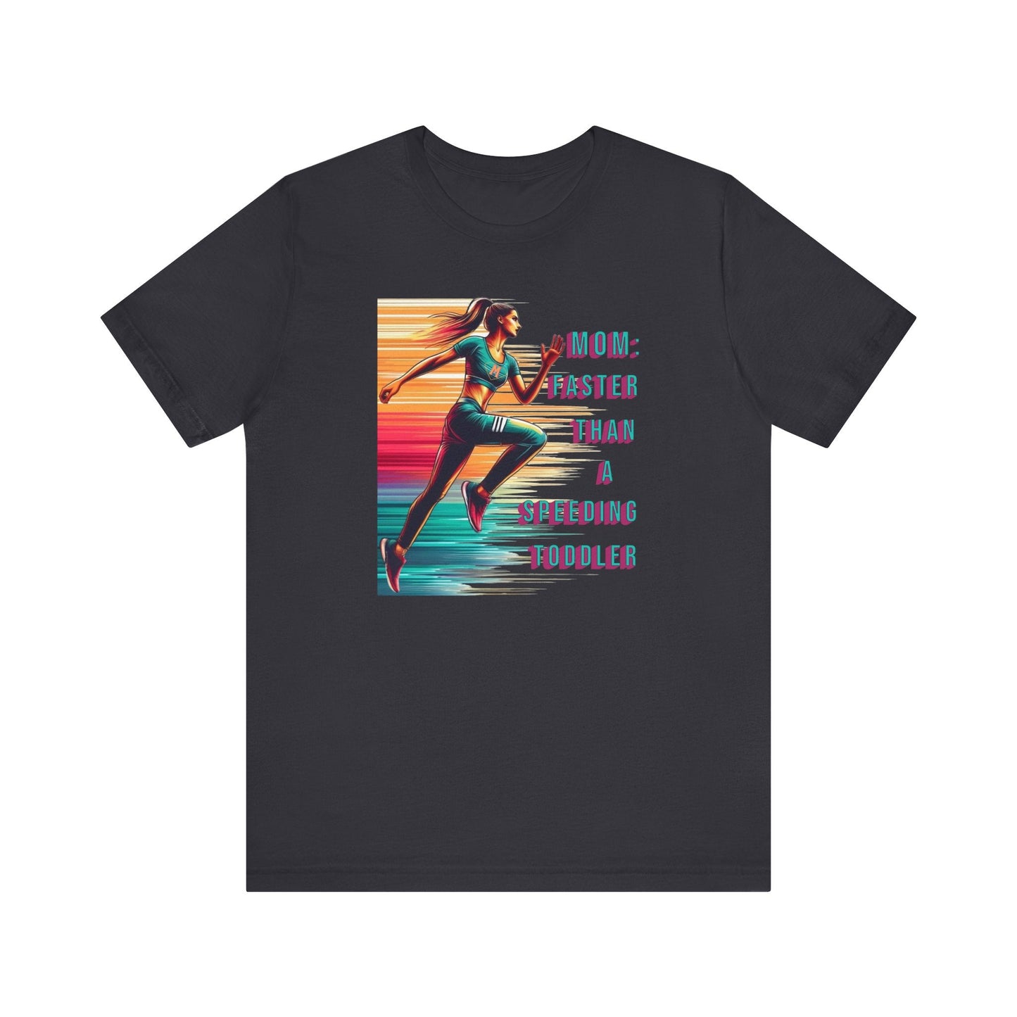 T-Shirt - MOM Faster Than A Speeding Toddler Running