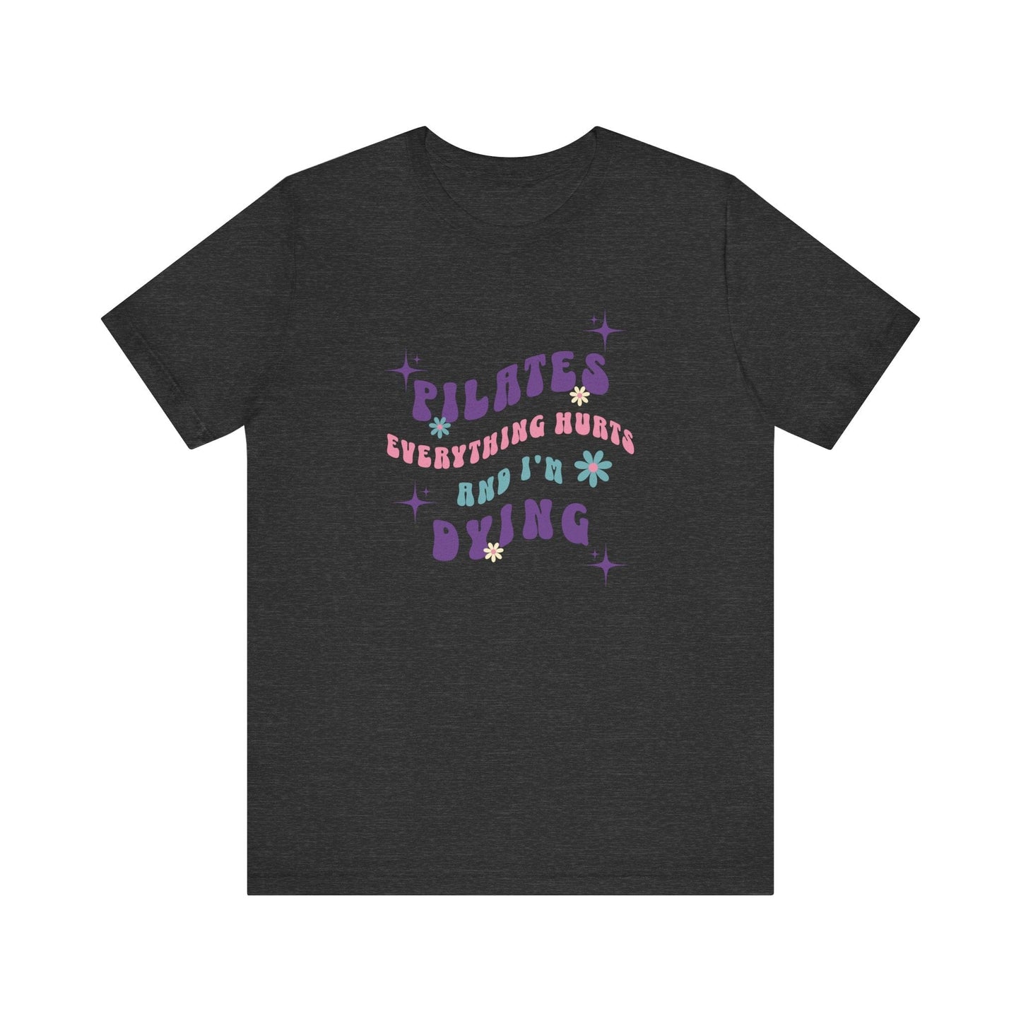 Everything Hurts & I'm Dying Pilates T-Shirt Flowing Text