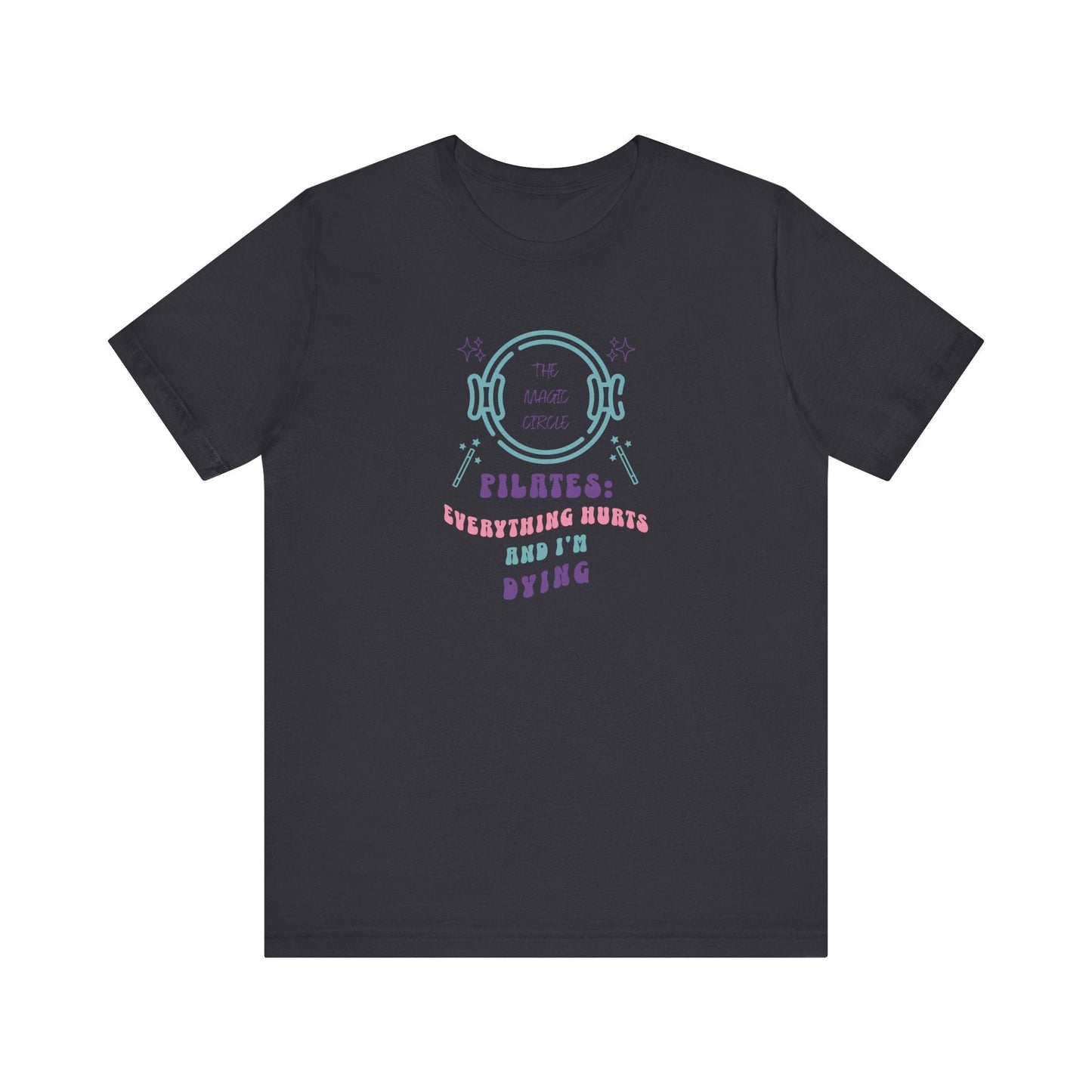 Magic Circle Everything Hurts & I'm Dying Graphic Pilates T-Shirt