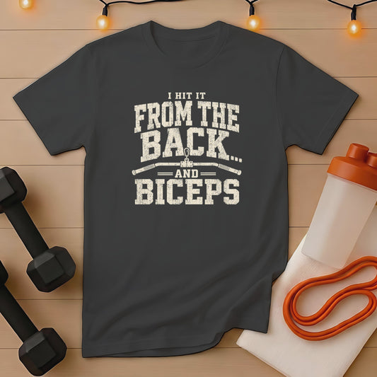 Dark grey t-shirt with "I HIT IT FROM THE BACK... AND BICEPS" text