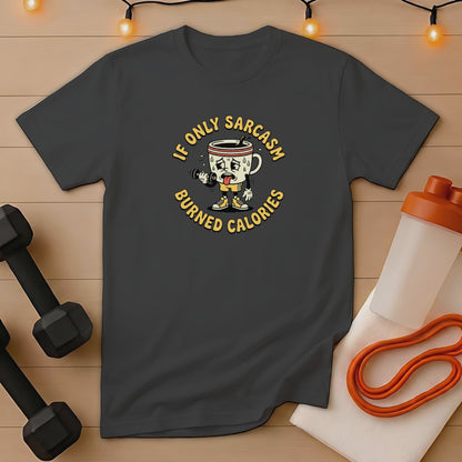 Dark t-shirt with "If Only Sarcasm Burned Calories" graphic.
