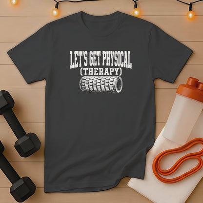 Dark gray t-shirt with distressed "LET'S GET PHYSICAL (THERAPY)" text and foam roller graphic.