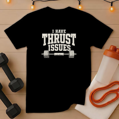Black t-shirt with "I HAVE THRUST ISSUES" text and barbell graphic.