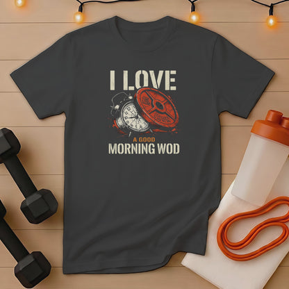 Dark grey t-shirt with "I LOVE A GOOD MORNING WOD" text.