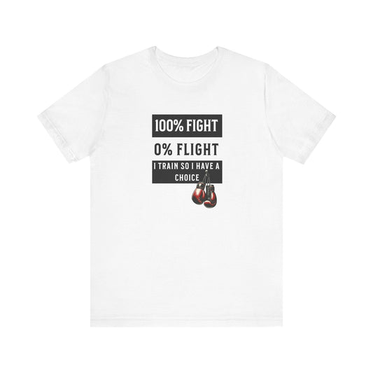 100% Fight 0% Flight – I Train So I Have a Choice T-Shirt