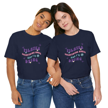 Everything Hurts & I'm Dying Pilates T-Shirt Flowing Text