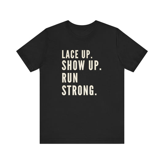 Lace Up, Show Up, Run Strong – Running Motivation Tee