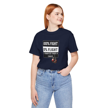 100% Fight 0% Flight – I Train So I Have a Choice T-Shirt
