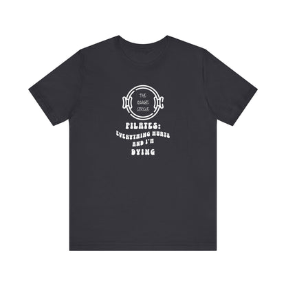 The Magic Circle Everything Hurts & I'm Dying Pilates T-Shirt