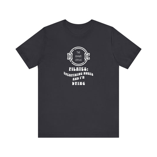 The Magic Circle Everything Hurts & I'm Dying Pilates T-Shirt