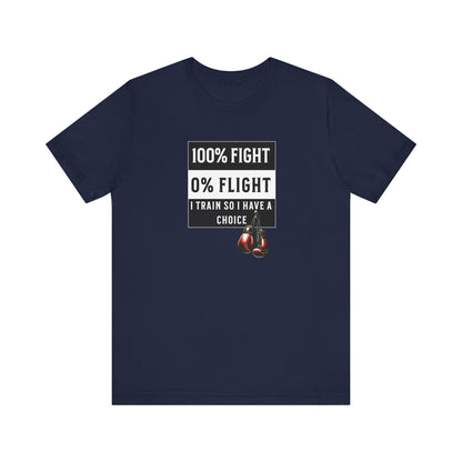 100% Fight 0% Flight – I Train So I Have a Choice T-Shirt
