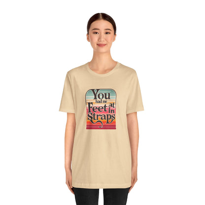 You Had Me At Feet In Straps Retro 80s T-Shirt