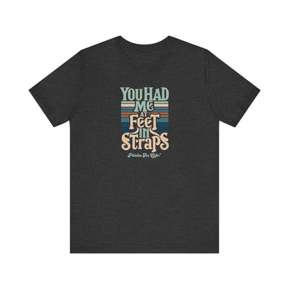 Pilates T-Shirt - You Had Me At Feet In Straps Tee