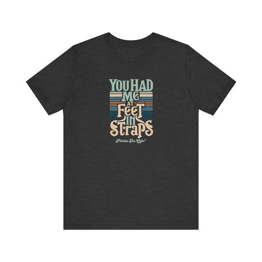 Pilates T-Shirt - You Had Me At Feet In Straps Tee