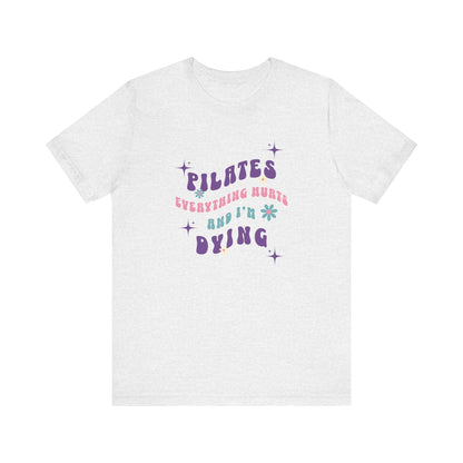 Everything Hurts & I'm Dying Pilates T-Shirt Flowing Text