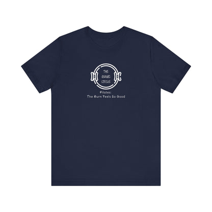Pilates T-Shirt - The Magic Circle The Burn Feels So Good