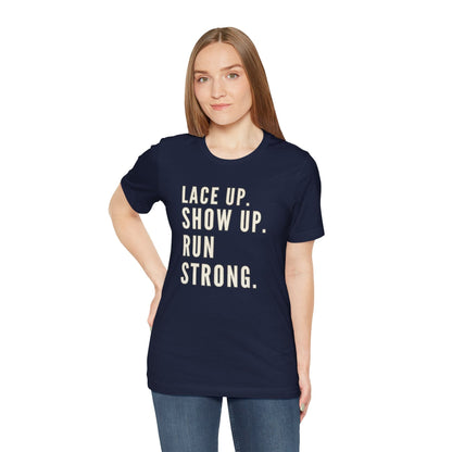 Lace Up, Show Up, Run Strong – Running Motivation Tee