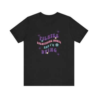 Everything Hurts & I'm Dying Pilates T-Shirt Flowing Text