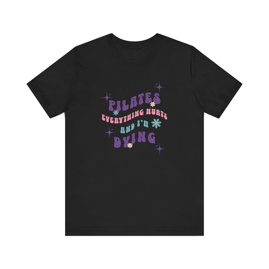 Everything Hurts & I'm Dying Pilates T-Shirt Flowing Text