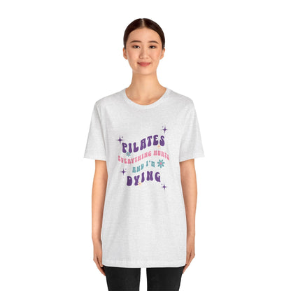 Everything Hurts & I'm Dying Pilates T-Shirt Flowing Text