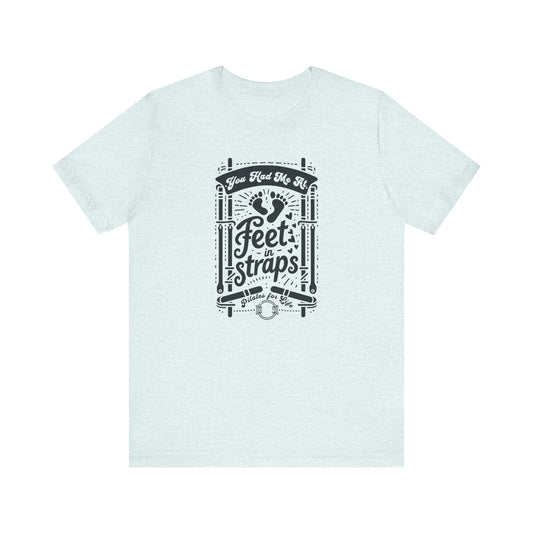 You Had Me At Feet In Straps – Pilates Feet Design Tee