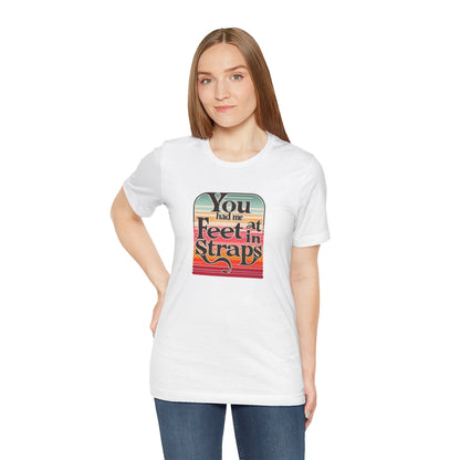 You Had Me At Feet In Straps Retro 80s T-Shirt