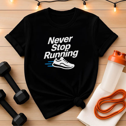 Never Stop Running T-Shirt - Motivational Runner Tee