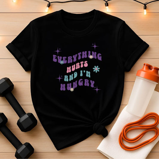 Everything Hurts & I'm Hungry – Funny Gym Shirt